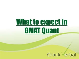 What to expect in
GMAT Quant
 