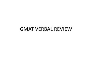 GMAT VERBAL REVIEW
 