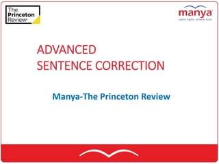 ADVANCED
SENTENCE CORRECTION
Manya-The Princeton Review
 