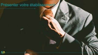 Présenter votre établissement
 