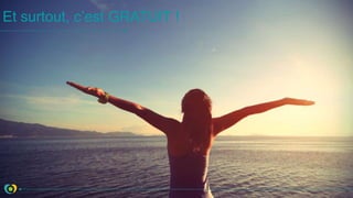 Et surtout, c’est GRATUIT !
 