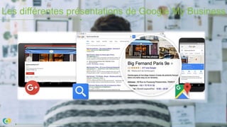 Les différentes présentations de Google My Business
 