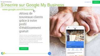 S’inscrire sur Google My Business
www.google.com/fr/bussines
 