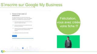 S’inscrire sur Google My Business
Félicitation,
vous avez créée
votre fiche !!!
 