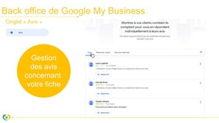 Back office de Google My Business
Gestion
des avis
concernant
votre fiche
Onglet « Avis »
 