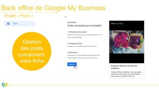 Back office de Google My Business
Gestion
des posts
concernant
votre fiche
Onglet « Posts »
 