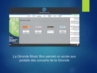 La Gironde Music Box permet un accès aux
portails des concerts de la Gironde
 