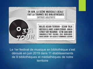 Le 1er festival de musique en bibliothèque s’est
déroulé en juin 2019 dans 11 établissements
de 9 bibliothèques et médiathèques de notre
territoire
 