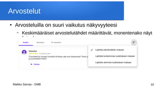 Maikku Sarvas - GMB 10
Arvostelut
●
Arvosteluilla on suuri vaikutus näkyvyyteesi
– Keskimääräiset arvostelutähdet määrittävät, monentenako näyt
listauksessa
 