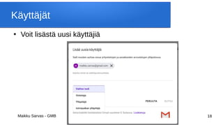 Maikku Sarvas - GMB 18
Käyttäjät
●
Voit lisästä uusi käyttäjiä
 