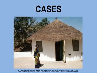 CASES CASES RODONES AMB SOSTRE PUNXEGUT DE PALLA I FANG. 