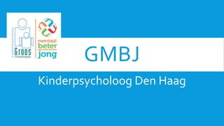 GMBJ
Kinderpsycholoog Den Haag
 