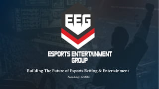 Nasdaq: GMBL
Building The Future of Esports Betting & Entertainment
 