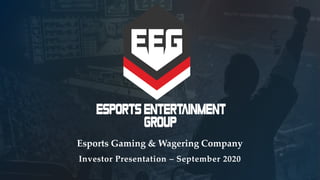 Investor Presentation – September 2020
Esports Gaming & Wagering Company
 