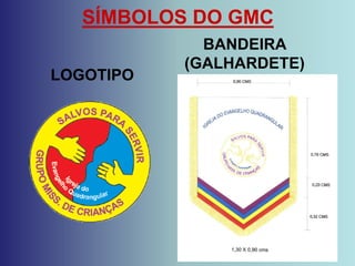 SÍMBOLOS DO GMC
             BANDEIRA
           (GALHARDETE)
LOGOTIPO
 