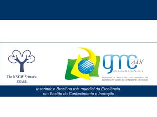 Inserindo o Brasil na rota mundial da Excelência  em Gestão do Conhecimento e Inovação 