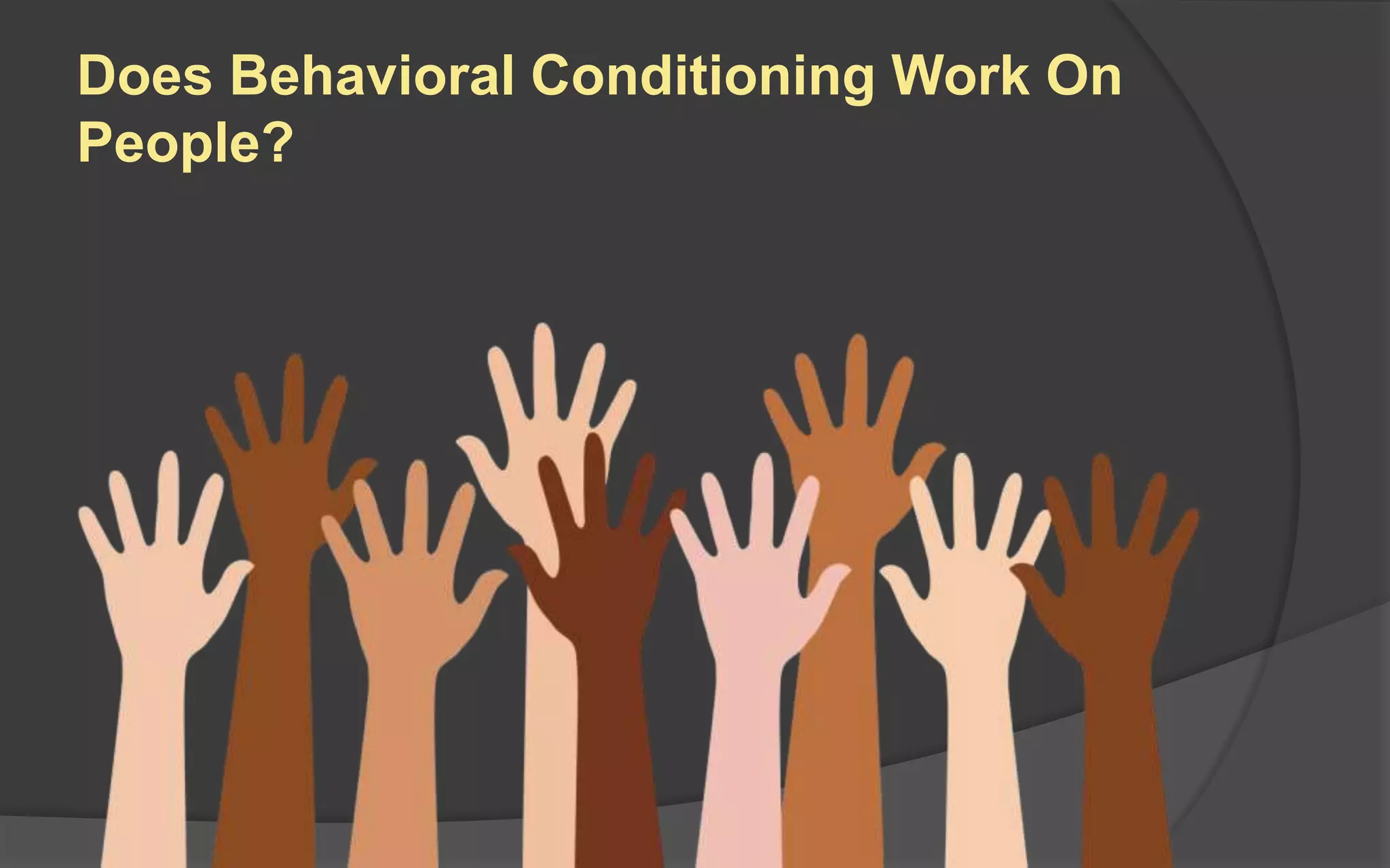 Does Behavioral Conditioning Work On
People?
 