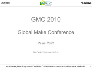 GMC 2010 Global Make Conference Painel 2622 São Paulo, 26 de maio de 2010 