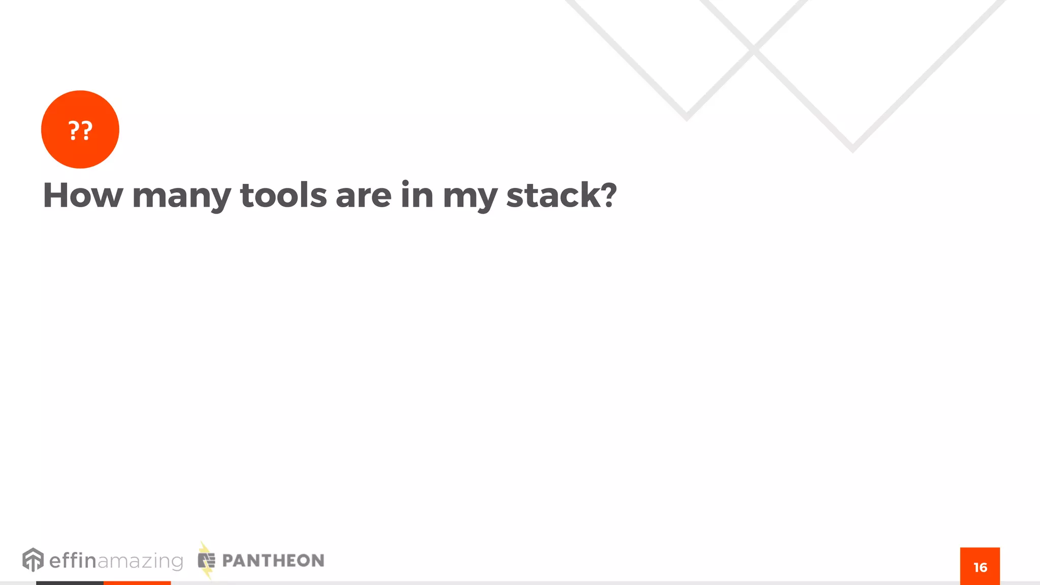 16
How many tools are in my stack?
??
 