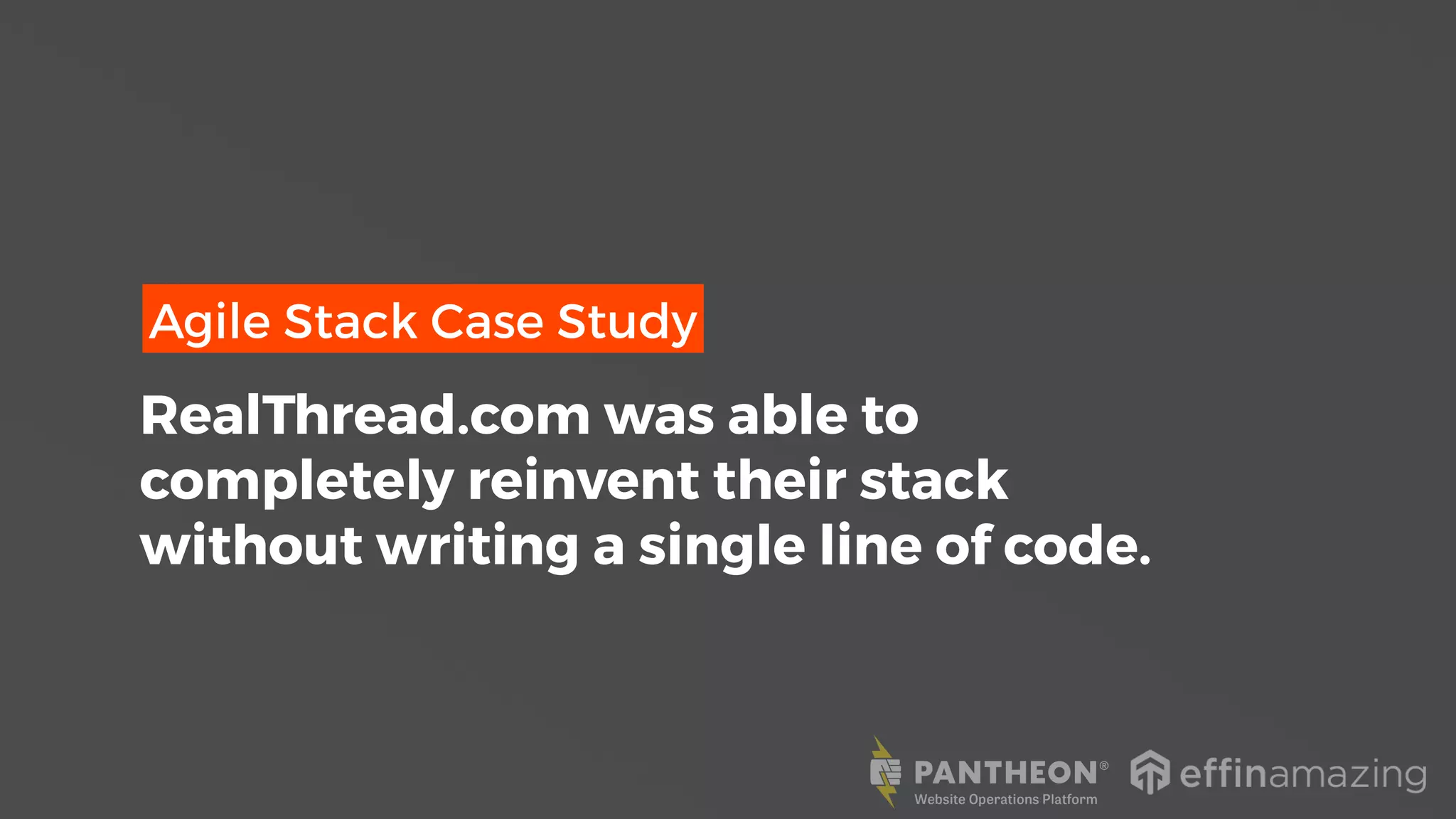 Agile Stack Case Study
RealThread.com was able to
completely reinvent their stack
without writing a single line of code.
 