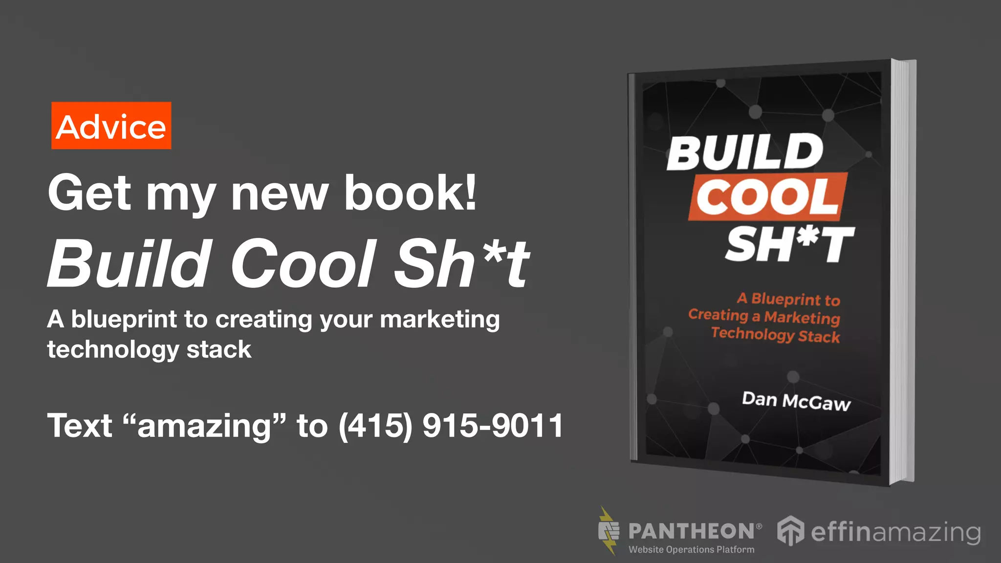 Advice
Get my new book!
Build Cool Sh*t
A blueprint to creating your marketing
technology stack
Text “amazing” to (415) 915-9011
 
