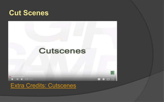 Cut Scenes
Extra Credits: Cutscenes
 