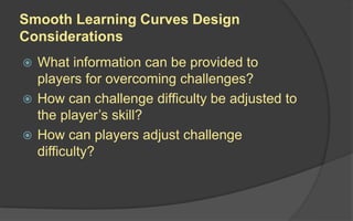 Requirements
 Right Level of Difficulty
 Right Level of Complexity
 Consistent Reality Logic
 