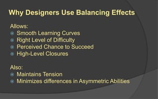 Balancing Effects
Rules and effects that lessen the difference of
value used to measure competition between
players.
 