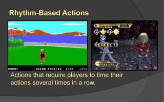 Why Designers Use Timing
 Allows Rhythm-Based Actions
 Encourages Game Mastery
 