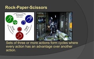 Rock-Paper-Scissors
Sets of three or more actions form cycles where
every action has an advantage over another
action.
 