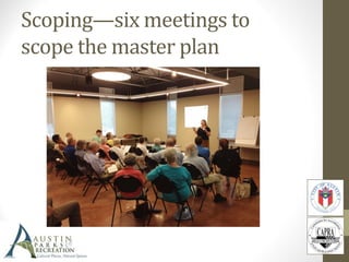 Scoping—six meetings to
scope the master plan
 