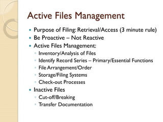 Active Files Management
 Purpose of Filing: Retrieval/Access (3 minute rule)
 Be Proactive – Not Reactive
 Active Files...