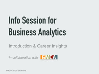 Info Session for
Business Analytics
B.A.B | June 2017 | All Rights Reserved.
Introduction & Career Insights
In collaboration with
 