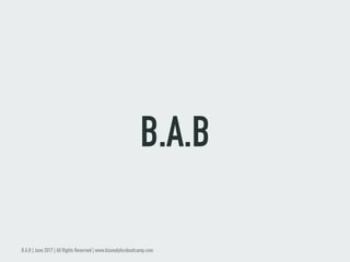 B.A.B
B.A.B | June 2017 | All Rights Reserved | www.bizanalyticsbootcamp.com
 