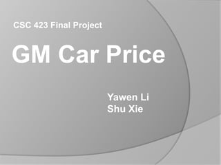 CSC 423 Final Project GM Car Price Yawen Li ShuXie 