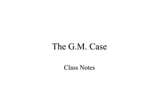The G.M. Case Class Notes 