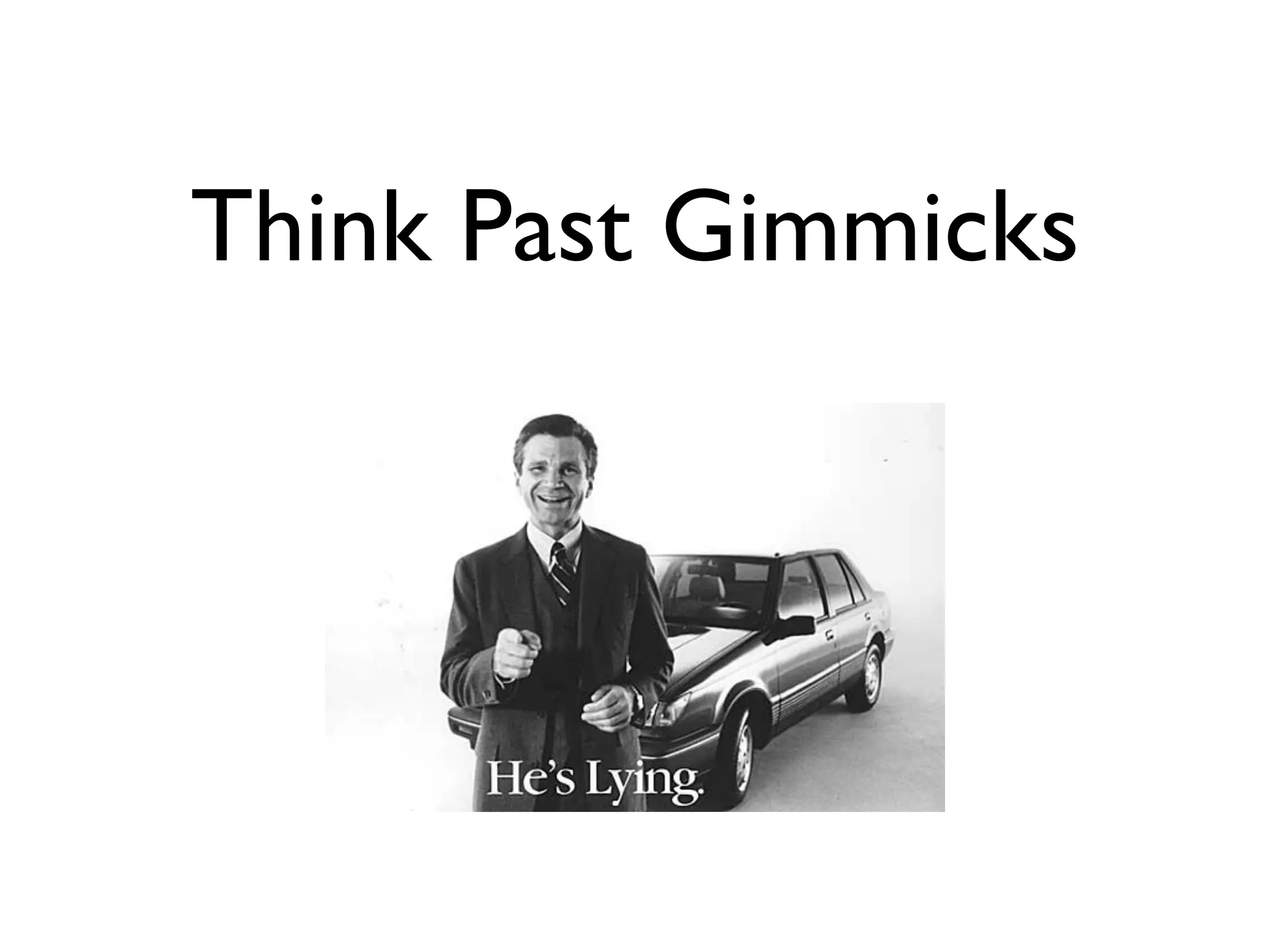 Think Past Gimmicks
 