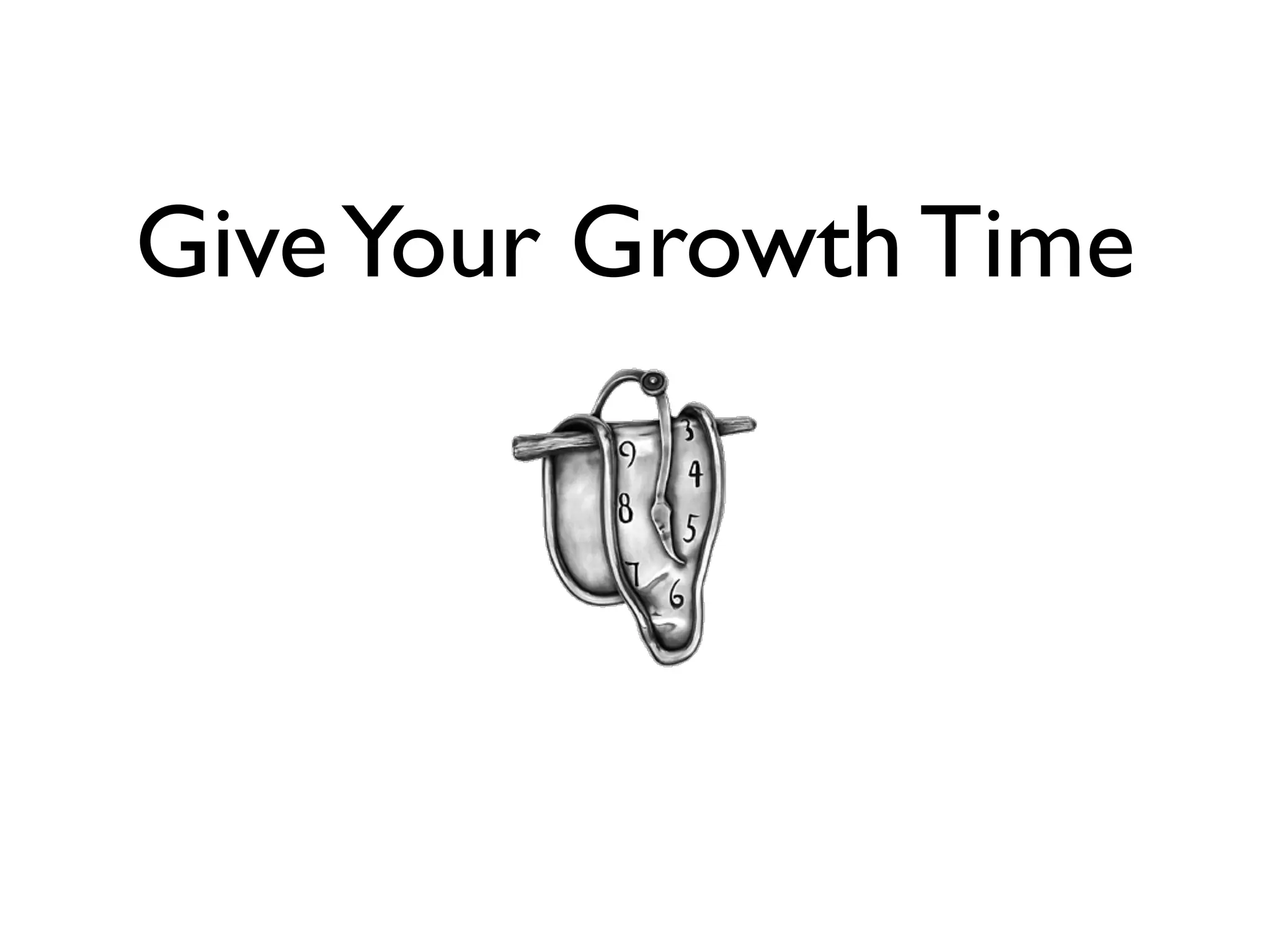 Give Your Growth Time
 
