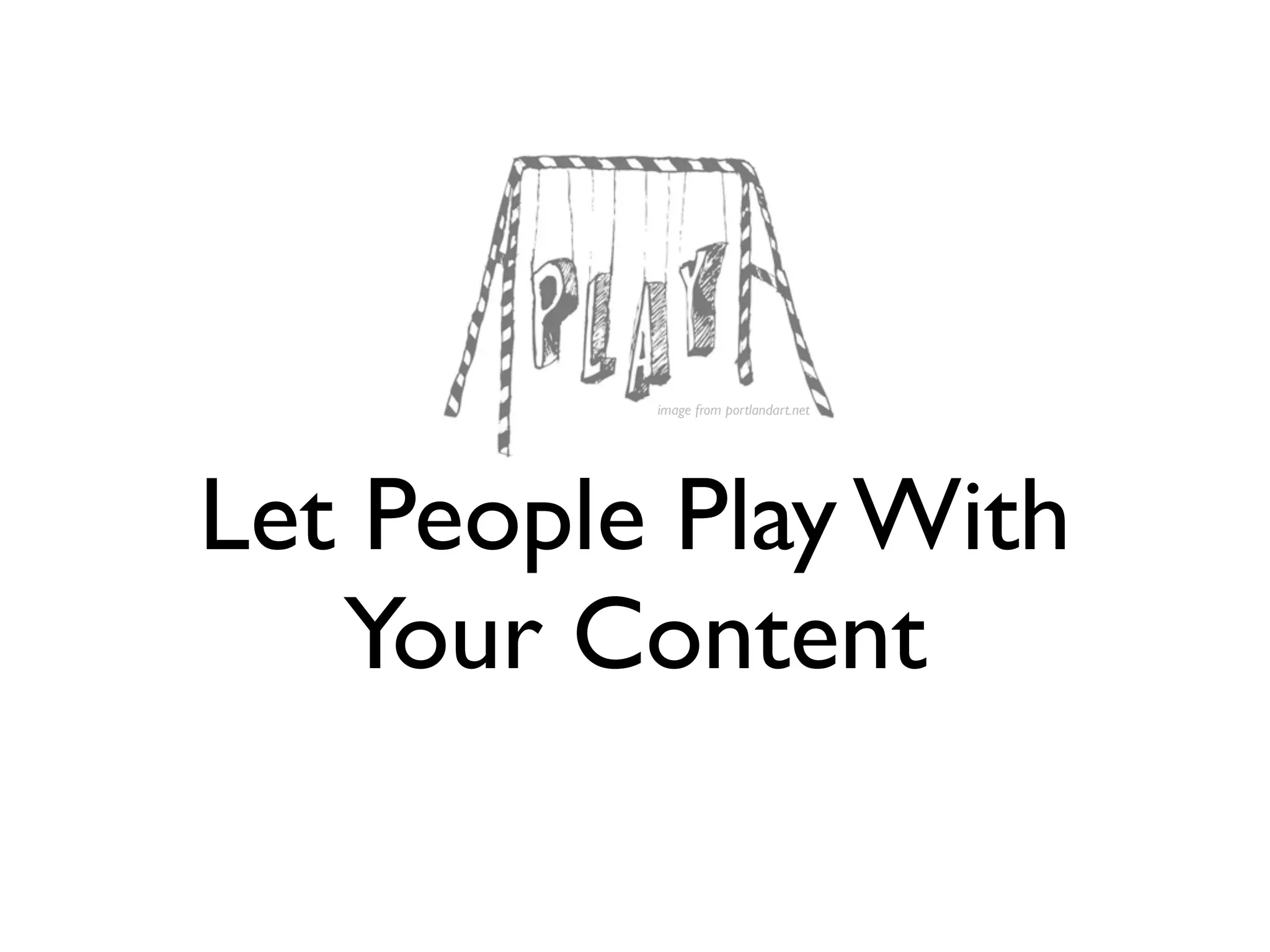 image from portlandart.net




Let People Play With
   Your Content
 