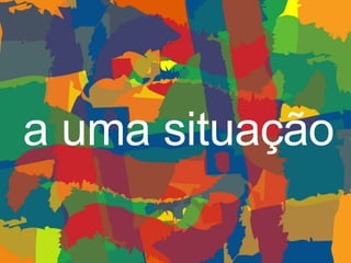 a uma situaç ão 