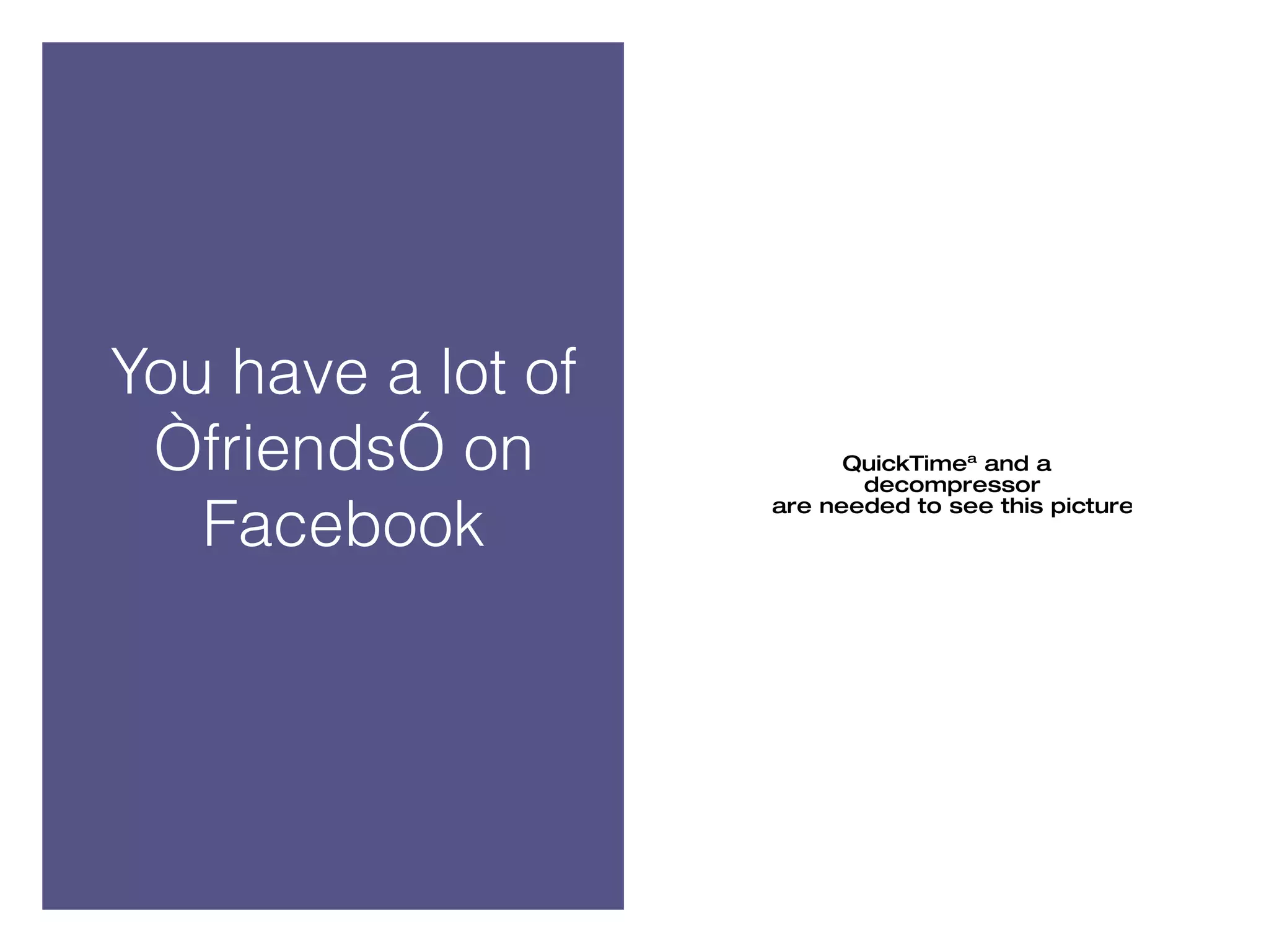 You have a lot of “friends” on Facebook