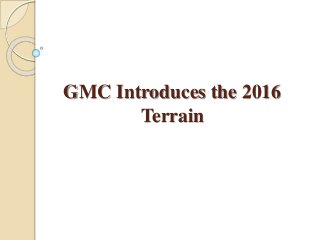 GMC Introduces the 2016
Terrain
 