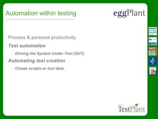 Automation within testing
• Process & personal productivity.
• Test automation
• Driving the System Under Test (SUT).
• Automating test creation
• Create scripts or test data .
 