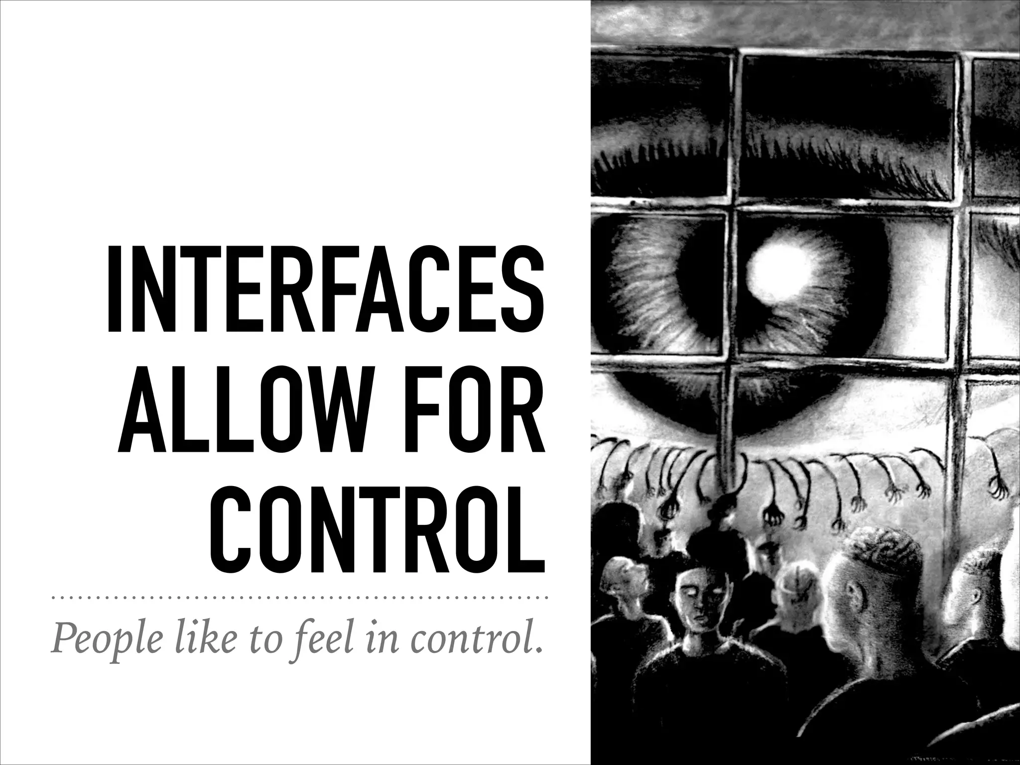 INTERFACES
ALLOW FOR
CONTROL
People like to feel in control.
 