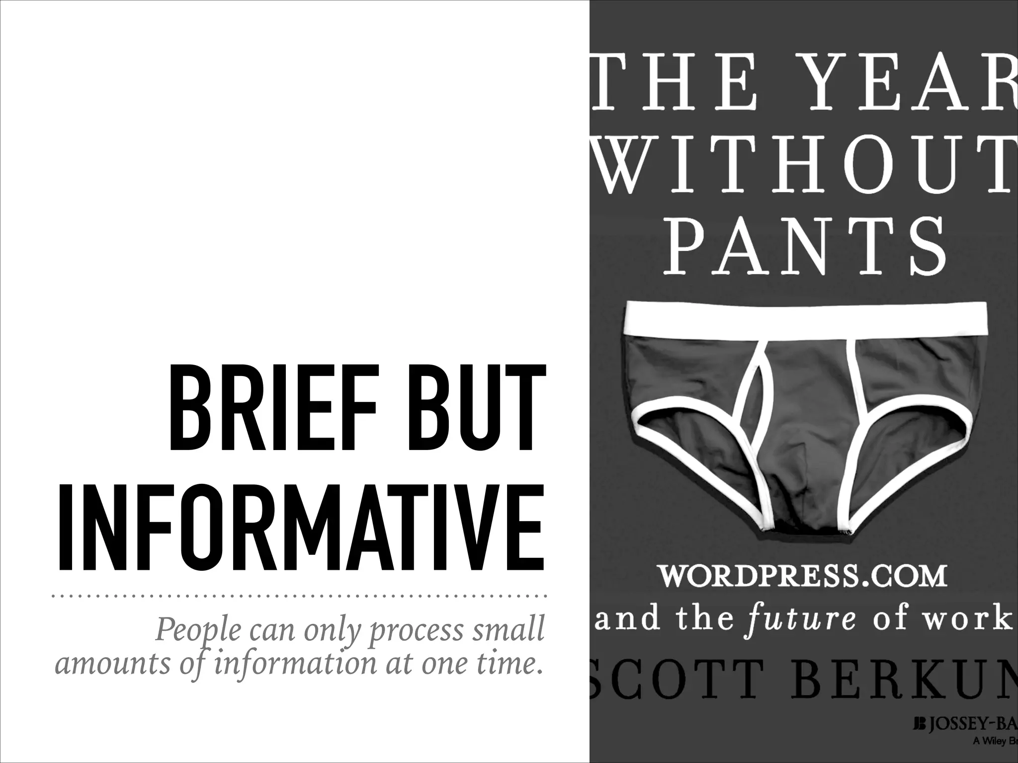 BRIEF BUT
INFORMATIVE
People can only process small
amounts of information at one time.
 