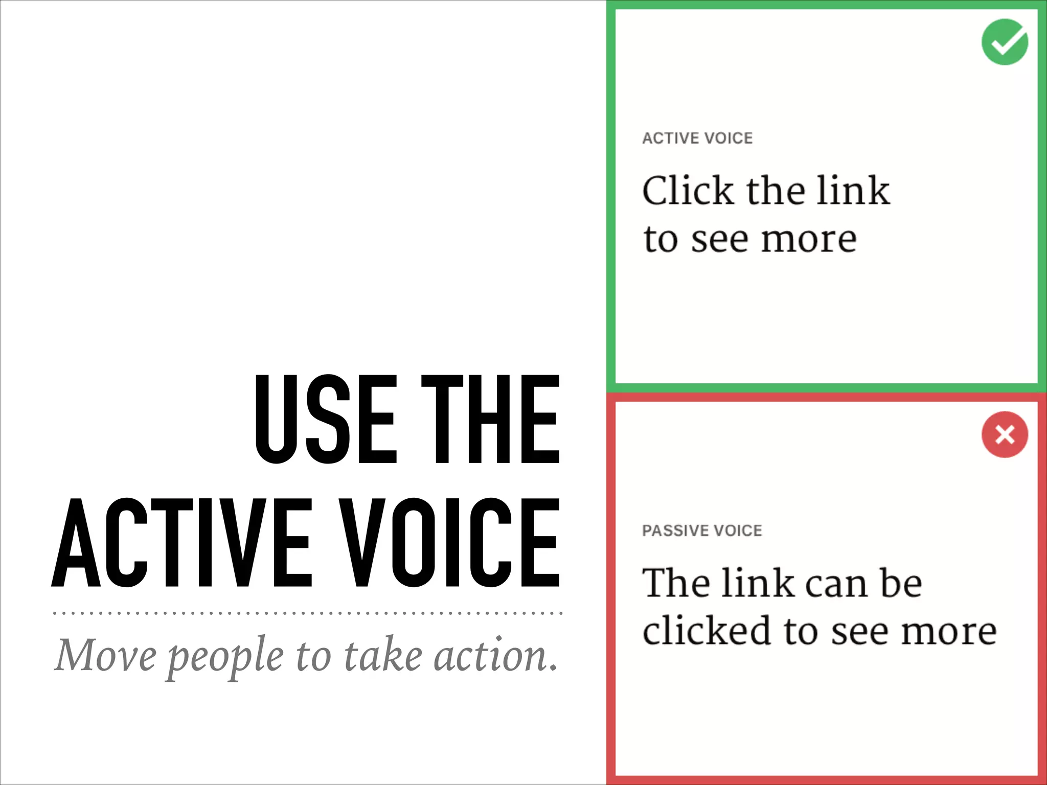 USE THE
ACTIVE VOICE
Move people to take action.
 