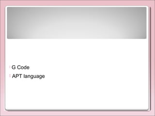  G Code
 APT language
 