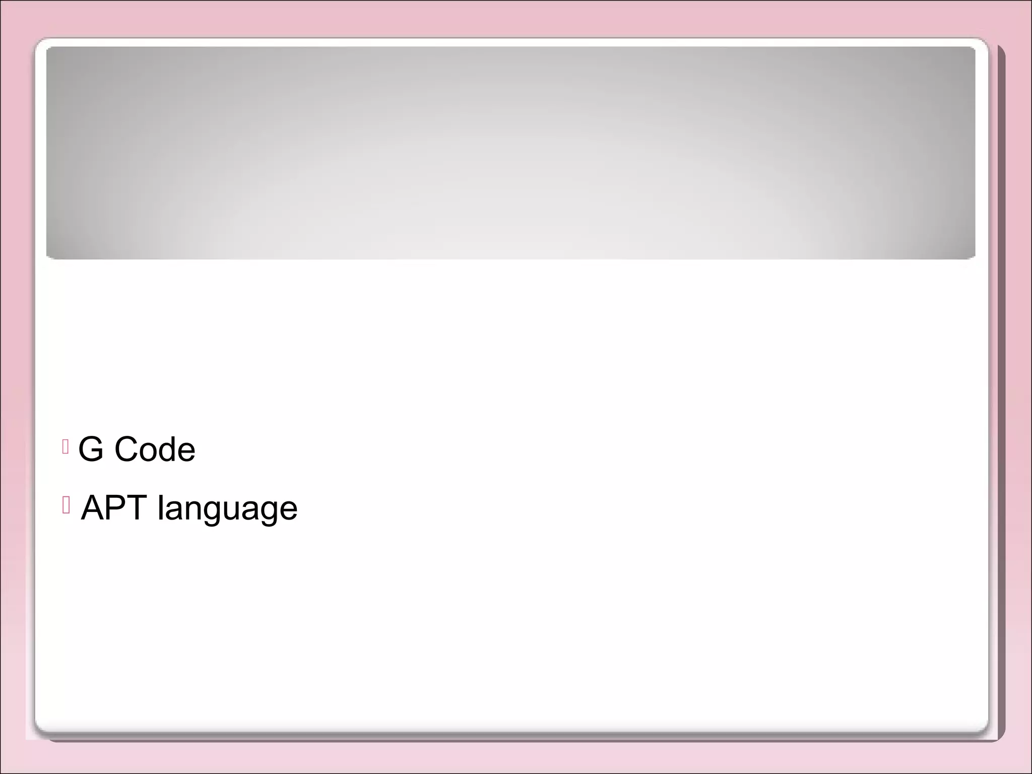  G Code
 APT language
 