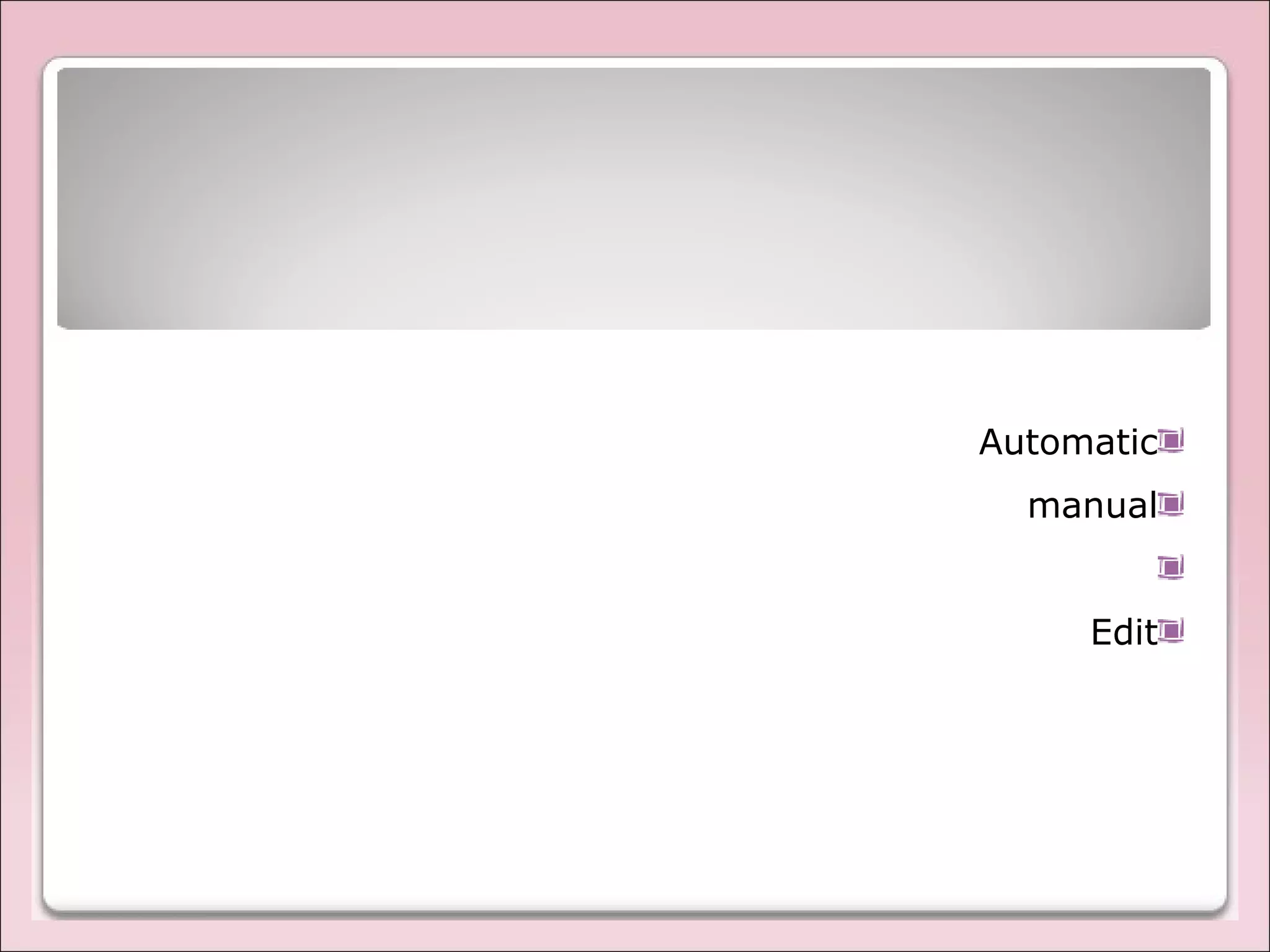 Automatic
manual
Edit
 