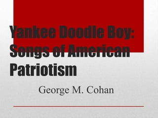 Yankee Doodle Boy: Songs of American Patriotism George M. Cohan 